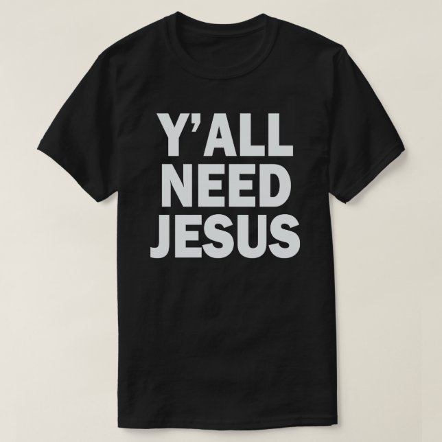 T-SHIRT VOUS AVEZ TOUS BESOIN DE JÉSUS (Design devant)