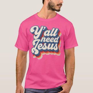 T-shirt Vous avez tous besoin de Jésus foi chrétienne croy