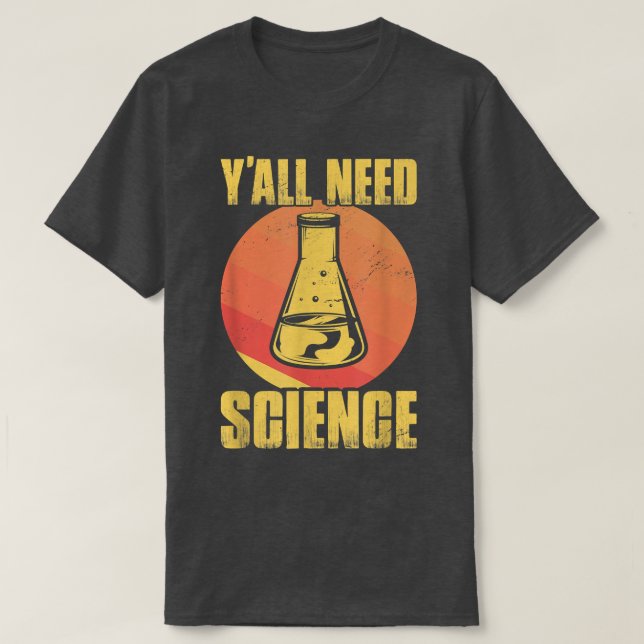T-shirt Vous avez tous besoin de science, de science, de p (Design devant)