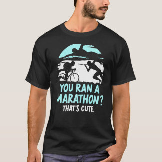 T-shirt Vous avez un marathon qui est Triathlète Triathlo