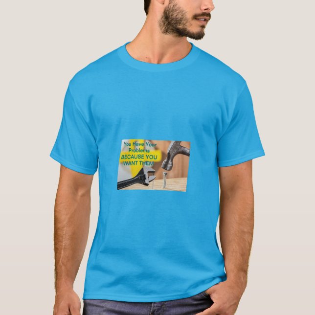 T-shirt Vous Avez Vos Problèmes Parce Que Vous Les Voulez  (Devant)