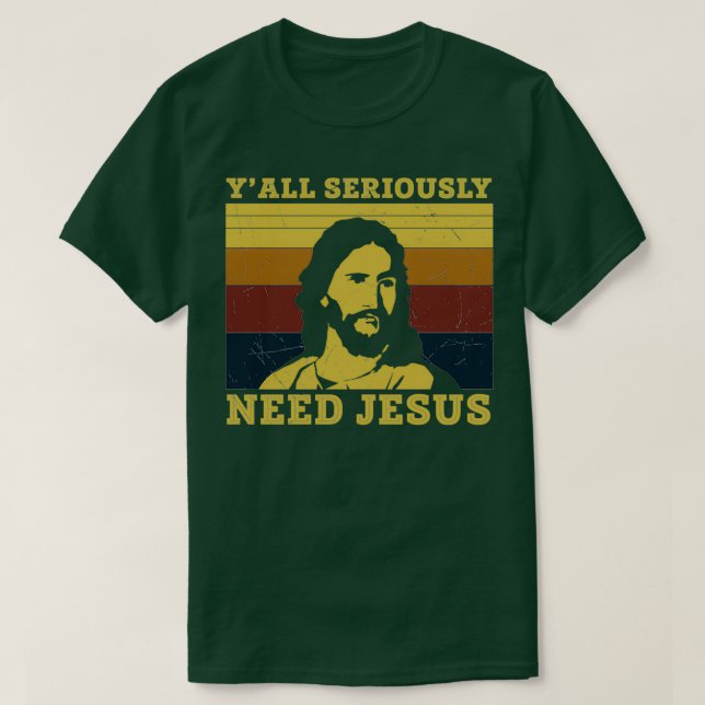 T-shirt Vous avez vraiment besoin de Jésus Drôle Jésus Drô (Design devant)