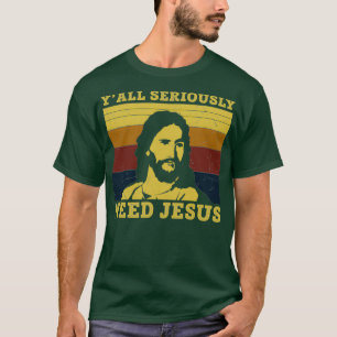 T-shirt Vous avez vraiment besoin de Jésus Drôle Jésus Drô