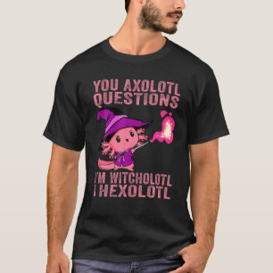 T-shirt Vous Axolotl Questions Witcholotl Hallowee