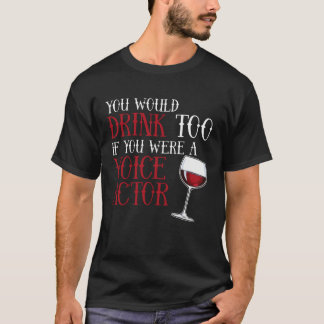 T-shirt Vous Boiriez Trop Acteur de Voix Artiste de Voix O