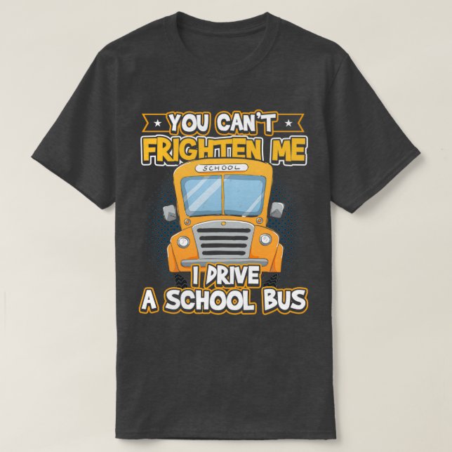 T-shirt Vous Canx27t M'Effrayer Je Conduis Un Bus Scolaire (Design devant)