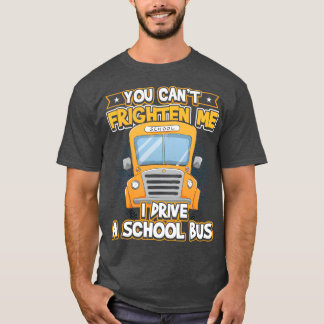 T-shirt Vous Canx27t M'Effrayer Je Conduis Un Bus Scolaire