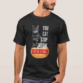 T-shirt Vous Chat Arrêtez Miaou Je Suis Sur Un Rouleau Ama