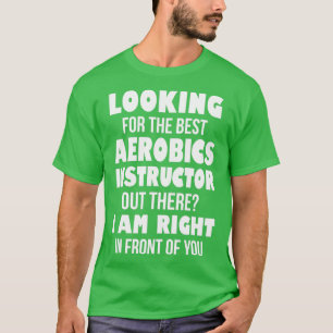 T-shirt Vous Cherchez Le Meilleur Instructeur D'Aérobic Là