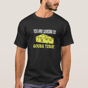 T-shirt Vous Cherchez Si Gouda Aujourd'Hui Fromage Gouda