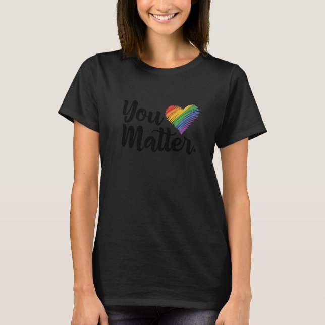 T-shirt Vous Comptez Rainbow Pride Lgbtq Gay Transgender B (Devant)