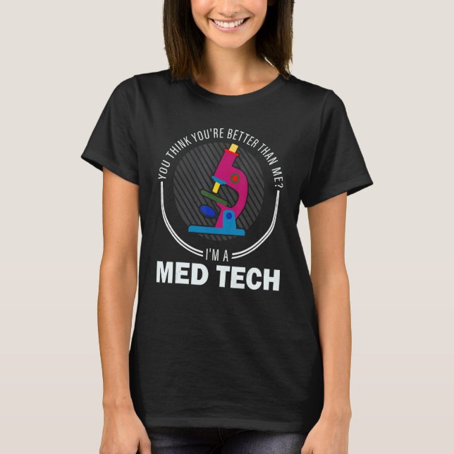 T-shirt Vous croyez être la technologie Médicale Med Tech (Devant)