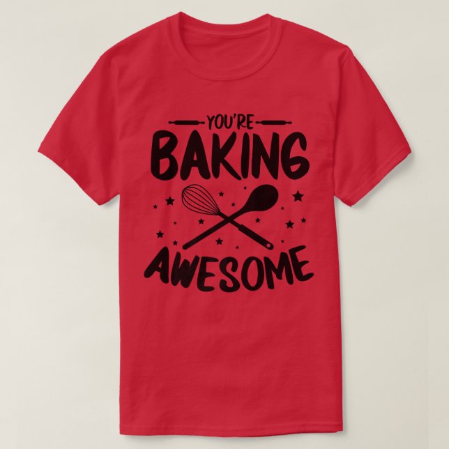 T-shirt Vous cuisinez génial pour boulanger Baking (Design devant)