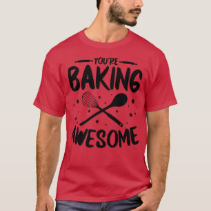 T-shirt Vous cuisinez génial pour boulanger Baking