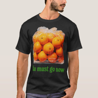 T-shirt Vous Devez Aller Maintenant Sac D'Oranges