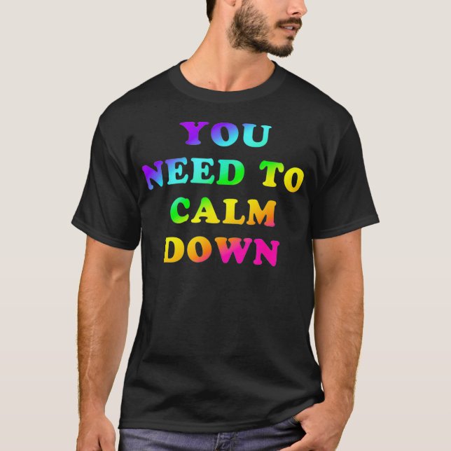 T-shirt Vous devez calmer Bright Rainbow LGBTQ Gay Pri (Devant)