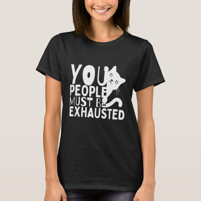T-shirt Vous devez être épuisés (Devant)