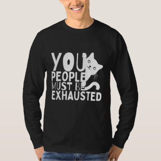 T-shirt Vous devez être épuisés