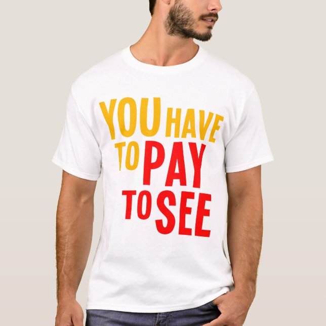 T-shirt Vous devez payer pour voir (Devant)