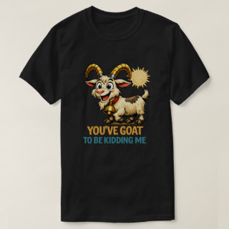 T-shirt Vous devez plaisanter, une chèvre drôle de jeu de 