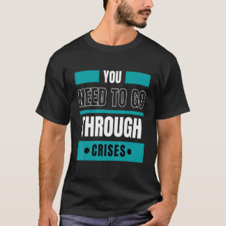 T-shirt Vous devez traverser des crises