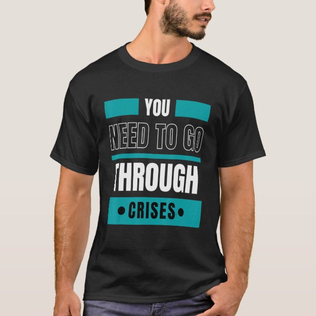 T-shirt Vous devez traverser des crises (Devant)