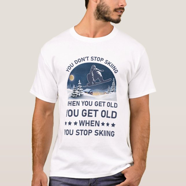 T-shirt Vous Devez Vieillir Lorsque Vous Arrêtez De Skier  (Devant)