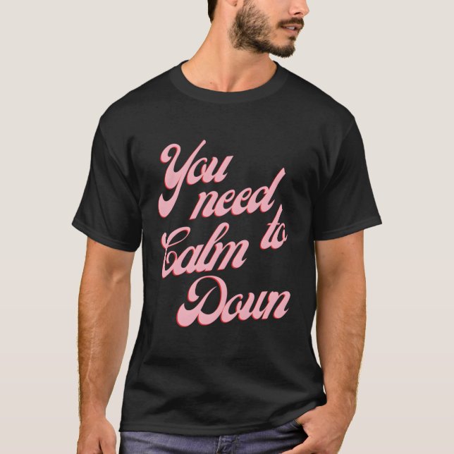 T-shirt Vous Devez Vous Calmer (Devant)