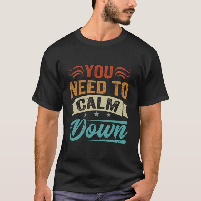 T-shirt Vous Devez Vous Calmer (Devant)