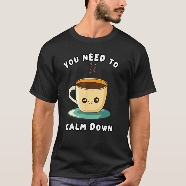 T-shirt Vous Devez Vous Calmer (Devant)