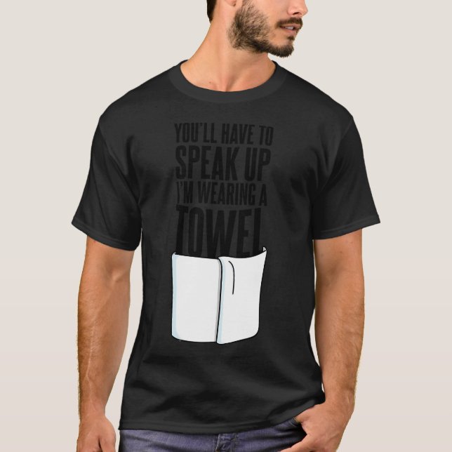 T-shirt Vous devrez parler plus fort, je porte une serviet (Devant)