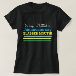 T-shirt Vous dites Chatterbox, les Jamaïcains disent que 