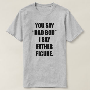 T-shirt Vous dites "Papa Bod" Je dis Père Figure Hommes