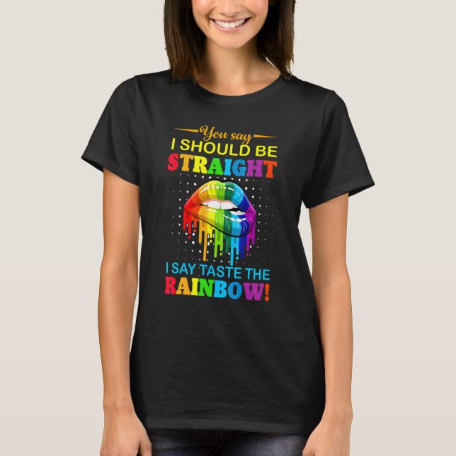 T-shirt Vous Dites Que Je Devrais Être Droit Je Dis Goûter (Devant)