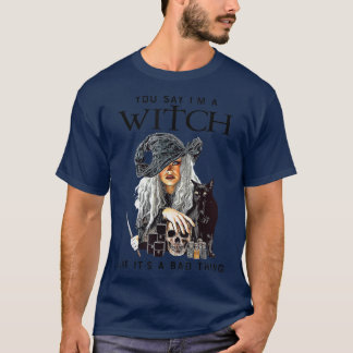 T-shirt Vous dites que je suis une sorcière comme si c'éta