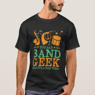 T-shirt Vous dites que le Geek de bande comme c'est une ma