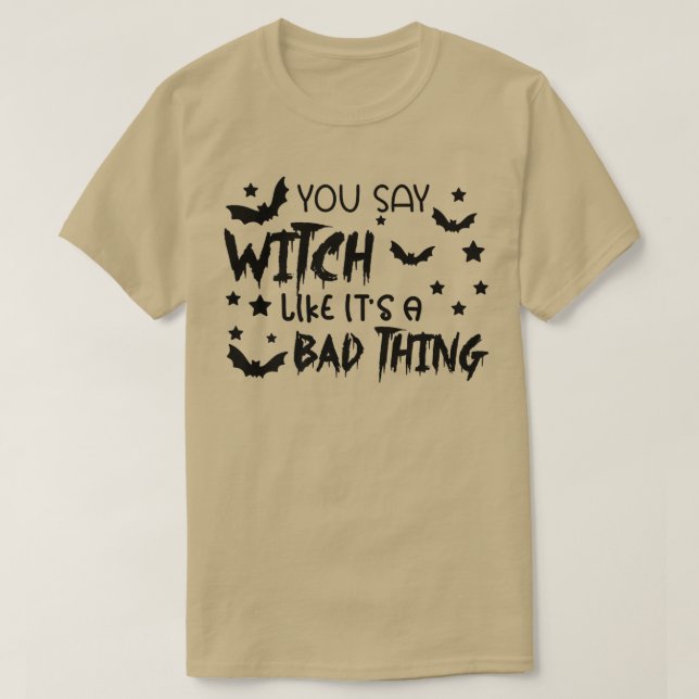 T-shirt Vous Dites Sorcière Comme C'Est Une Mauvaise Chose (Design devant)