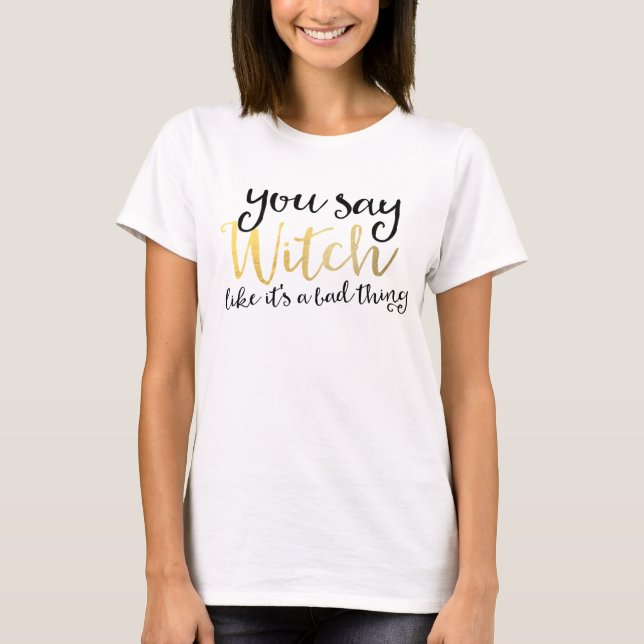 T-SHIRT VOUS DITES SORCIÈRE COMME SI C'ÉTAIT UNE CHOSE NÉG (Devant)