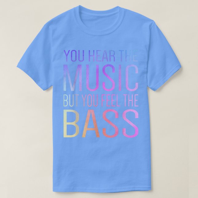 T-shirt Vous Entendez La Musique Mais Vous Sentez La Basse (Design devant)