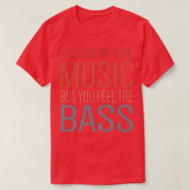 T-shirt Vous Entendez La Musique Mais Vous Sentez La Basse (Design devant)