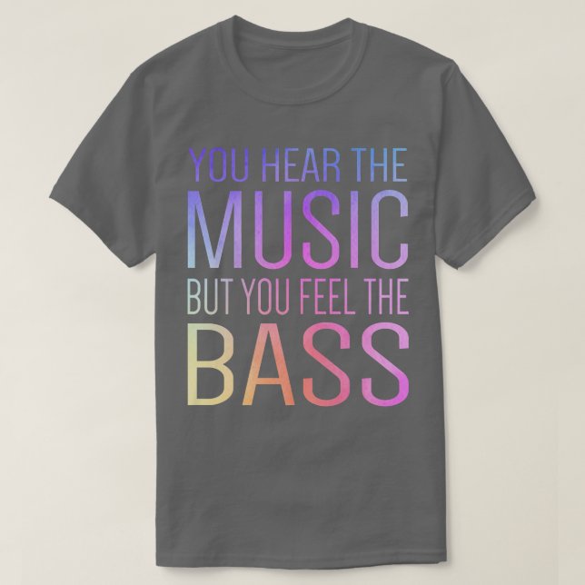 T-shirt Vous Entendez La Musique Mais Vous Sentez La Basse (Design devant)