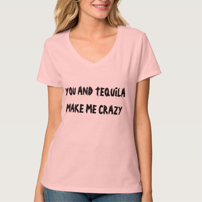 T-SHIRT VOUS ET LA TEQUILA ME RENDEZ FOU (Devant)