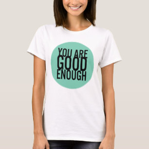 T-shirt Vous Êtes Assez Bon (Choisissez Votre Propre Coule