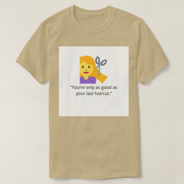 T-shirt Vous êtes aussi bon que votre dernière coupe de ch (Design devant)