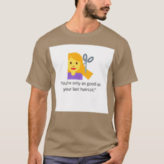 T-shirt Vous êtes aussi bon que votre dernière coupe de ch