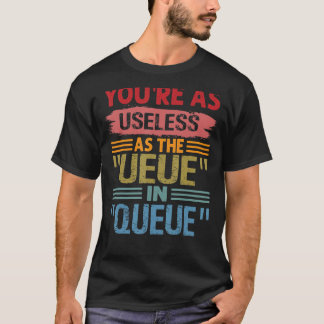 T-shirt Vous êtes aussi inutile que l'UEUE dans la QUEUE S