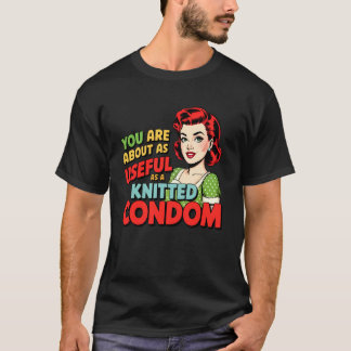 T-shirt Vous êtes aussi utile qu'un préservatif tricoté