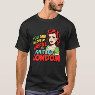 T-shirt Vous êtes aussi utile qu'un préservatif tricoté