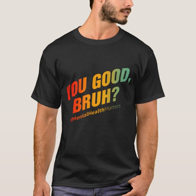 T-shirt Vous Êtes Bon Bruh ? Questions de santé mentale (Devant)