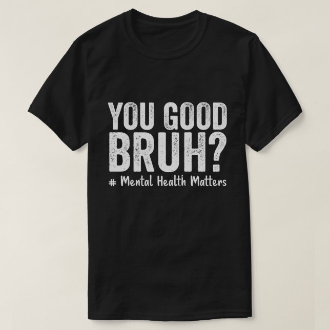 T-shirt Vous Êtes Bon Bruh ? Soutien thérapeutique Connais (Design devant)